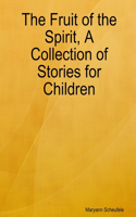 Fruit of the Spirit, A Collection of Stories for Children