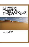 Le Guide Du Voyageur de Montreal a Paris, Via Liverpool Et Londres