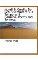 Mundi Et Cordis: de Rebus Sempiternis Et Temporariis: Carmina. Poems and Sonnets.