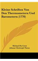 Kleine Schriften Von Den Thermometern Und Barometern (1770)