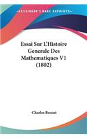 Essai Sur L'Histoire Generale Des Mathematiques V1 (1802): (French)