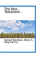 The New Testament .