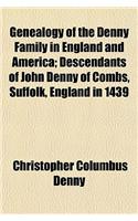 Genealogy of the Denny Family in England and America; Descendants of John Denny of Combs, Suffolk, England in 1439