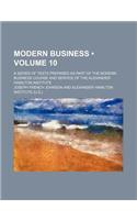 Modern Business (Volume 10); A Series of Texts Prepared as Part of the Modern Business Course and Service of the Alexander Hamilton Institute: (English)