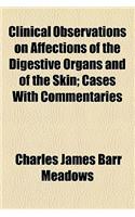Clinical Observations on Affections of the Digestive Organs and of the Skin; Cases with Commentaries