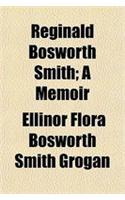 Reginald Bosworth Smith; A Memoir