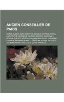 Ancien Conseiller de Paris: Serge Blisko, Tony Dreyfus, Daniele Hoffman-Rispal, Christophe Caresche, Gilbert Gantier, Rene Galy-Dejean, Philippe S(French)