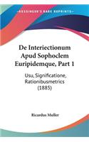 De Interiectionum Apud Sophoclem Euripidemque, Part 1