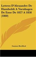 Lettres D'Alexandre De Humboldt A Varnhagen De Ense De 1827 A 1858 (1860)