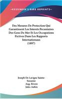 Des Mesures de Protection Qui Garantissent Les Interets Pecuniaires Des Gens de Mer Et Les Occupations Fictives Dans Les Rapports Internationaux (1897)