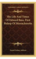 Life and Times of Edward Bass, First Bishop of Massachusetts