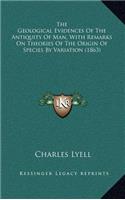 The Geological Evidences of the Antiquity of Man, with Remarks on Theories of the Origin of Species by Variation (1863)