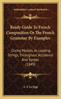 Ready Guide to French Composition or the French Grammar by Examples
