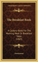 Breakfast Book: A Cookery-Book for the Morning Meal or Breakfast Table (1865)