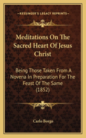 Meditations On The Sacred Heart Of Jesus Christ