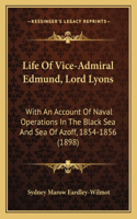 Life Of Vice-Admiral Edmund, Lord Lyons