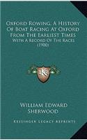 Oxford Rowing, A History Of Boat Racing At Oxford From The Earliest Times