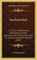 Buch Hiob: 1, 1-38, 16 In Hieronymus's Uebersetzung Aus Der Alexandrinischen Version Nach Einer St. Gallener Handschrift Saec VIII (1893)