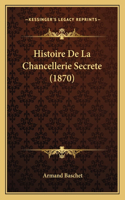 Histoire De La Chancellerie Secrete (1870): (French)