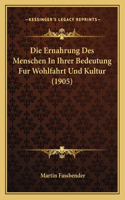 Ernahrung Des Menschen In Ihrer Bedeutung Fur Wohlfahrt Und Kultur (1905)