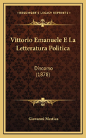 Vittorio Emanuele E La Letteratura Politica: Discorso (1878)