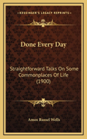 Done Every Day: Straightforward Talks On Some Commonplaces Of Life (1900)