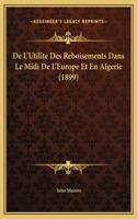 De L'Utilite Des Reboisements Dans Le Midi De L'Europe Et En Algerie (1899)