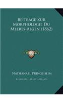 Beitrage Zur Morphologie Du Meeres-Algen (1862)