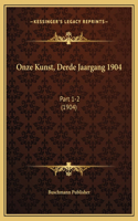 Onze Kunst, Derde Jaargang 1904: Part 1-2 (1904)