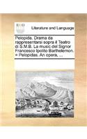 Pelopida. Drama da rappresentarsi sopra il Teatro di S.M.B. La music del Signor Francesco Ipolito Barthelemon. = Pelopidas. An opera, ...