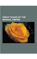 Great Khans of the Mongol Empire: Mongke Khan, Genghis Khan, Kublai Khan, Ogedei Khan, Jayaatu Khan, Emperor Wenzong of Yuan, Temur Khan, Emperor Chen(English)