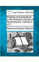 Practice and Procedure in the Orphans' Courts of Pennsylvania. Volume 2 of 2