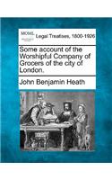 Some account of the Worshipful Company of Grocers of the city of London.