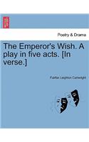 Emperor's Wish. a Play in Five Acts. [In Verse.]