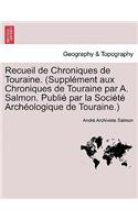 Recueil de Chroniques de Touraine. (Supplement Aux Chroniques de Touraine Par A. Salmon. Publie Par La Societe Archeologique de Touraine.)