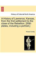 A History of Lawrence, Kansas, from the First Settlement to the Close of the Rebellion. [With Plates, Including a Portrait.]