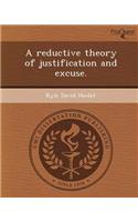 A Reductive Theory of Justification and Excuse