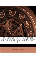 Charters of the Abbey of Crosraguel, Volume 13, Part 1...