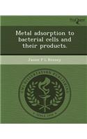 Metal Adsorption to Bacterial Cells and Their Products