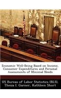 Economic Well-Being Based on Income, Consumer Expenditures and Personal Assessments of Minimal Needs