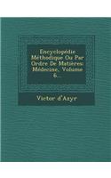 Encyclopédie Méthodique Ou Par Ordre de Matières: Médecine, Volume 6...