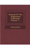 Zeitschrift Fur Allgemeine Erdkunde, Volume 7...