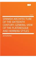 Spanish Architecture of the Sixteenth Century; General View of the Plateresque and Herrera Styles: (English)