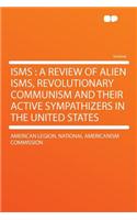 Isms: A Review of Alien Isms, Revolutionary Communism and Their Active Sympathizers in the United States