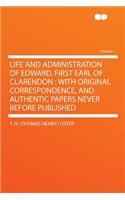 Life and Administration of Edward, First Earl of Clarendon: With Original Correspondence, and Authentic Papers Never Before Published Volume 1: With Original Correspondence, and Authentic Papers Never Before Published Volume 1