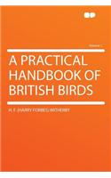 A Practical Handbook of British Birds Volume 1