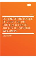 Outline of the Course of Study for the Public Schools of the City of Superior, Wisconsin