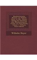 Musikhistorisches Museum Von Wilhelm Heyer in Coln: Kleiner Katalog Der Sammlung Alter Musikinstumente, Verfast Von Georg Kinsky Volume 1