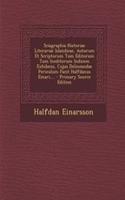 Sciagraphia Historiae Literariae Islandicae, Autorum Et Scriptorum Tum Editorum Tum Ineditorum Indicem Exhibens, Cujus Delineandae Periculum Facit Halfdanus Einari, ...