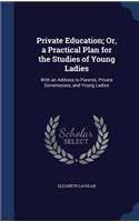 Private Education; Or, a Practical Plan for the Studies of Young Ladies